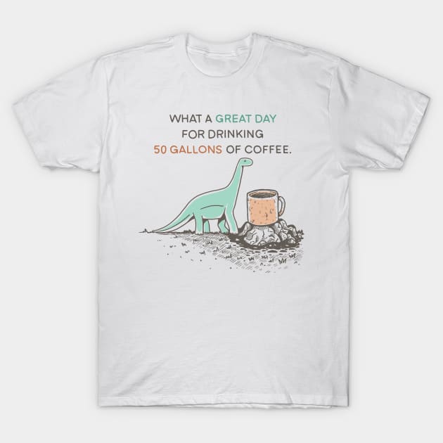 50 Gallons of coffee T-Shirt by Coffee Hotline